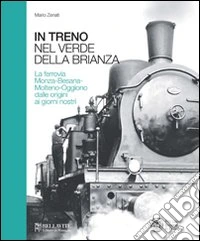 In treno tra il verde della Brianza. La ferrovia Monza-Besana-Molteno-Oggiono dalle origini ai giorni nostri libro