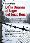 Dalla Brianza ai lager del Terzo Reich. La deportazione verso la Germania nazista di partigiani, oppositori politici, operai, ebrei. Il caso dei lavoratori coatti libro di Arienti Pietro