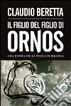 Figlio del figlio di Ornos. Una storia della terra di Brianza libro di Beretta Claudio