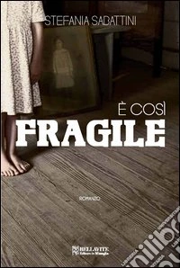 È così fragile