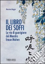 Il libro dei soffi. La via di guarigione del maestro Inoue Muhen libro