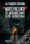 Morte presunta del mercante d'arte. Delitto, suicidio o fuga? libro