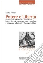 Potere e libertà. Il Leviatano e la nascita dello Stato laico e liberale moderno: potere assoluto e tolleranza religiosa in Thomas Hobbes libro