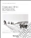 Cento anni di sci in Valsassina. Quando la Lombardia ha messo gli Ski. Ediz. italiana e inglese libro