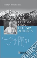 Grignone. L'ultima cima del papa alpinista libro