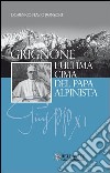 Grignone. L'ultima cima del papa alpinista libro di Ronzoni Domenico Flavio