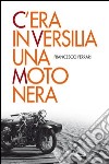 C'era in Versilia una moto nera libro