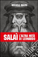 Salaì. L'altra metà di Leonardo libro