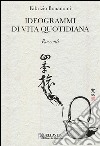 Ideogrammi di vita quotidiana libro di Bonanomi Fabrizio