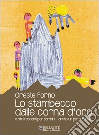 Lo stambecco dalle corna d'oro e altre racconti per bambini... anche un po' cresciuti. Ediz. illustrata libro