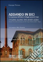 Addando in bici. Tra le greenway dell'Adda e il villaggio operaio di Crespi. Ediz. italiana e inglese libro