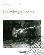 Memorie dal sottosuolo. Per una storia mineraria della Valsassina. Ediz. italiana e inglese libro