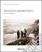 Alpinismo pionieristico. Tra Lecco e la Valsassina