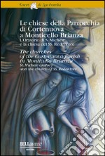 Le chiese della parrocchia di Cortenuova a Monticello Brianza. L'oratorio di S. Michele e la chiesa del SS. Redentore. Ediz. italiana e inglese