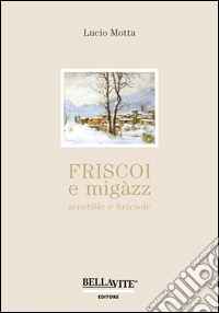 Friscoi e migàzz, scintille e briciole