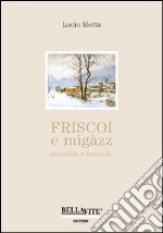 Friscoi e migàzz, scintille e briciole libro