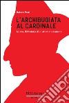 L'archibugiata al cardinale. Milano, 1569: storia di un attentato mancato libro