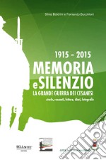 1915-2015. Memoria e silenzio. La grande guerra dei cesanesi. Storie, racconti, lettere, diari, fotografie