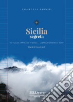 Sicilia segreta. Un viaggio letterario in Sicilia. Ediz. italiana e inglese libro