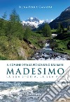 Il comune d'Italia più lontano dal mare. Madesimo. La sua storia, la sua vita libro di Gaggini Elena Paola