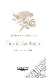 Fior di sambuco. Scuola di bellezza libro