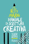 Manuale di scrittura creativa. Per sviluppare una brillante espressività narrativa libro