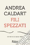 Fili spezzati. Storie di occasioni perse libro