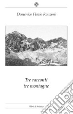 Tre racconti per tre montagne libro