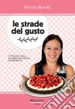 Le strade del gusto. Un viaggio alla scoperta di sapori ed emozioni libro