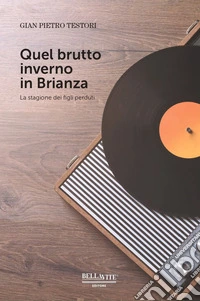 Quel brutto inverno in Brianza. La stagione dei figli perduti libro