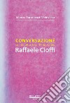 Conversazione con un pittore contemporaneo. Raffaele Cioffi libro