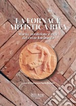 La fornace artistica Riva. Storia, tradizione e arte del cotto lombardo libro