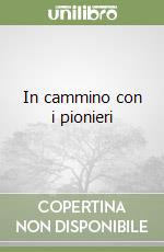 In cammino con i pionieri libro