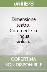 Dimensione teatro. Commedie in lingua siciliana