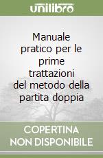 Manuale pratico per le prime trattazioni del metodo della partita doppia