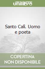 Santo Calì. Uomo e poeta