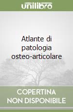 Atlante di patologia osteo-articolare libro