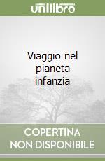 Viaggio nel pianeta infanzia libro