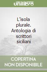 L'isola plurale. Antologia di scrittori siciliani libro