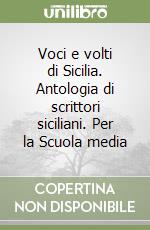 Voci e volti di Sicilia. Antologia di scrittori siciliani. Per la Scuola media