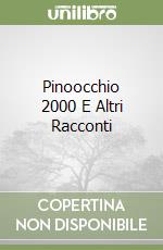 Pinoocchio 2000 E Altri Racconti libro