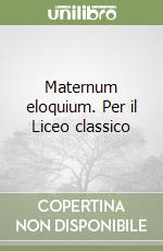 Maternum eloquium. Per il Liceo classico libro