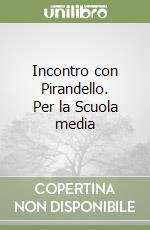 Incontro con Pirandello. Per la Scuola media libro