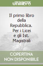 Il primo libro della Repubblica. Per i Licei e gli Ist. Magistrali libro