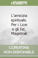 L'amicizia spirituale. Per i Licei e gli Ist. Magistrali libro