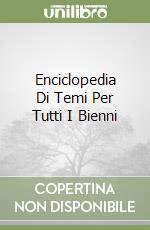 Enciclopedia Di Temi Per Tutti I Bienni libro