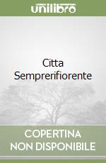 Citta Semprerifiorente libro