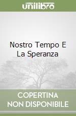 Nostro Tempo E La Speranza libro