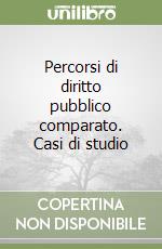 Percorsi di diritto pubblico comparato. Casi di studio libro