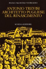 Antonio Trevisi architetto pugliese del Rinascimento libro